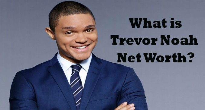 Trevor Noah Net Worth