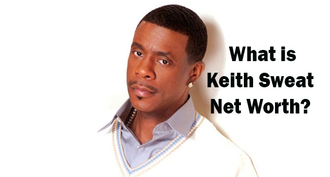 Keith Sweat Net Worth