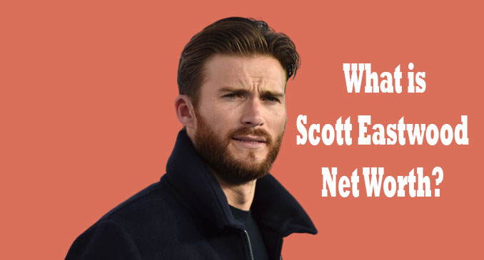 Scott Eastwood Net Worth