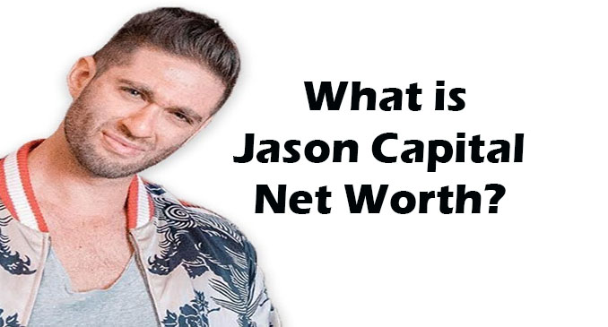 Jason Capital Net Worth